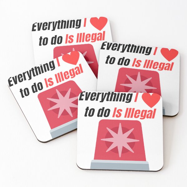 Item preview, Everything I Love To do Is Illegal designed and sold by GameLegends.