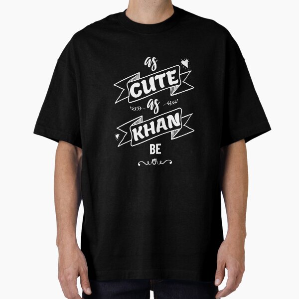 (White Text Edition) As Cute As Khan Be - Unique Merchandise for Khan Lovers & Fans | Perfect Gifts for Attractive People, Cute Babies, Kids and Pets, Style & South Asian Pride Oversized T-Shirt