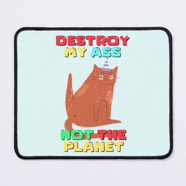Item preview, Destroy My Ass, Not The Planet designed and sold by McDolphinJuice.