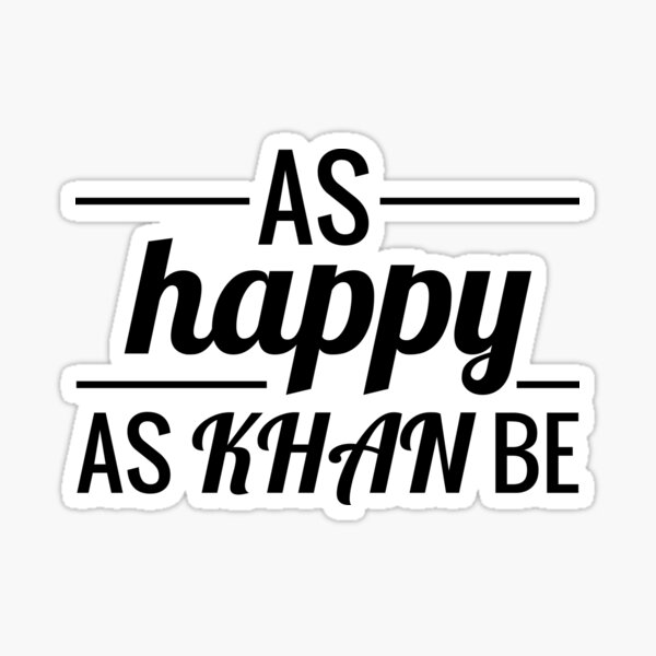 As Happy As Khan Be - Unique Merch for Khan Enthusiasts, Optimists & Positivity Lovers Sticker