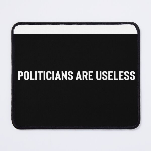 Item preview, Politicians Are Useless to Us designed and sold by FosbysWorld.