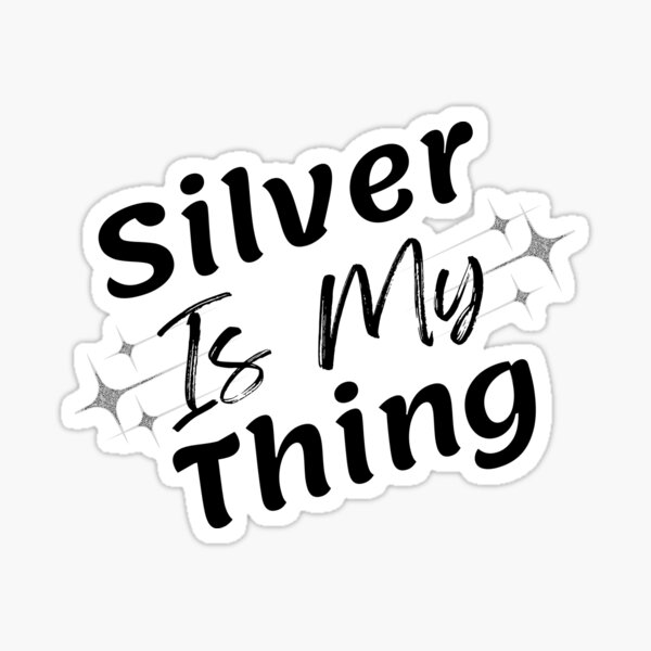 Silver Is My Thing Sticker