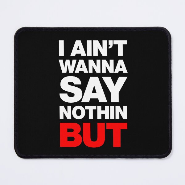 Item preview, I Ain't Wanna Say Nothin, But designed and sold by IfDesignGroup.