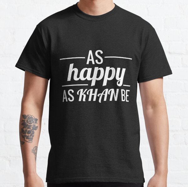 (White Text Edition) As Happy As Khan Be - Unique Merch for Khan Enthusiasts, Optimists & Positivity Lovers Classic T-Shirt