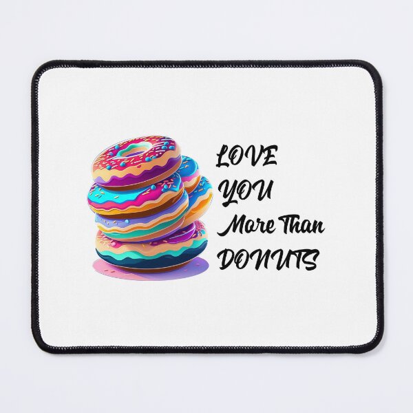 Item preview, Love You More Than Donuts designed and sold by ArtShare.