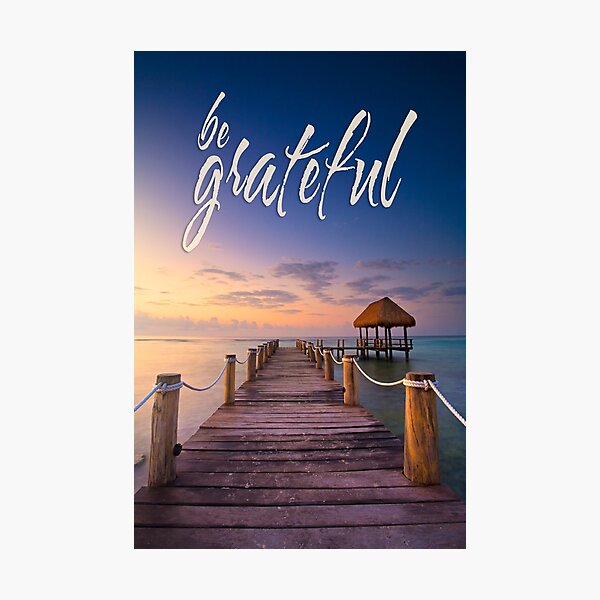 be grateful - Give Back To Nature Photographic Print