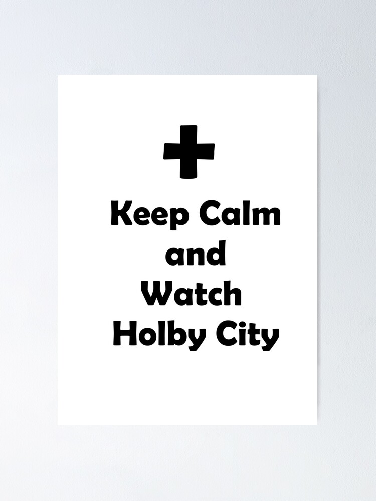 Keep calm and watch Holby City Poster