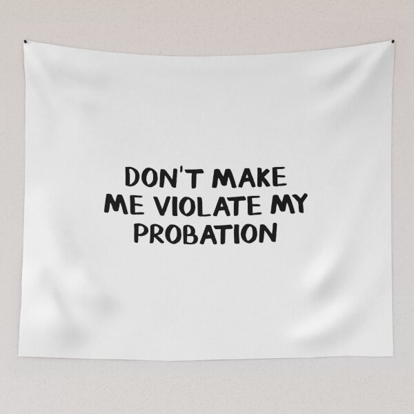 Item preview, Don't make me violate my probation designed and sold by allthetees.
