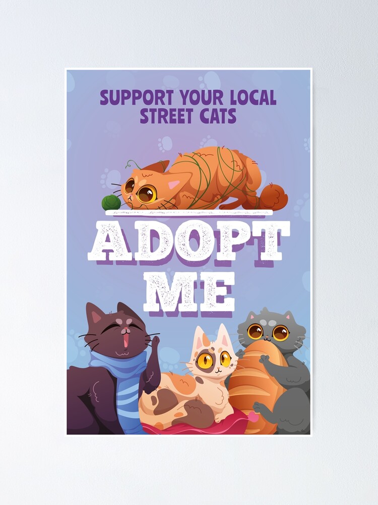 Adopt Me, Support Your Local Street Cat Poster for Sale by