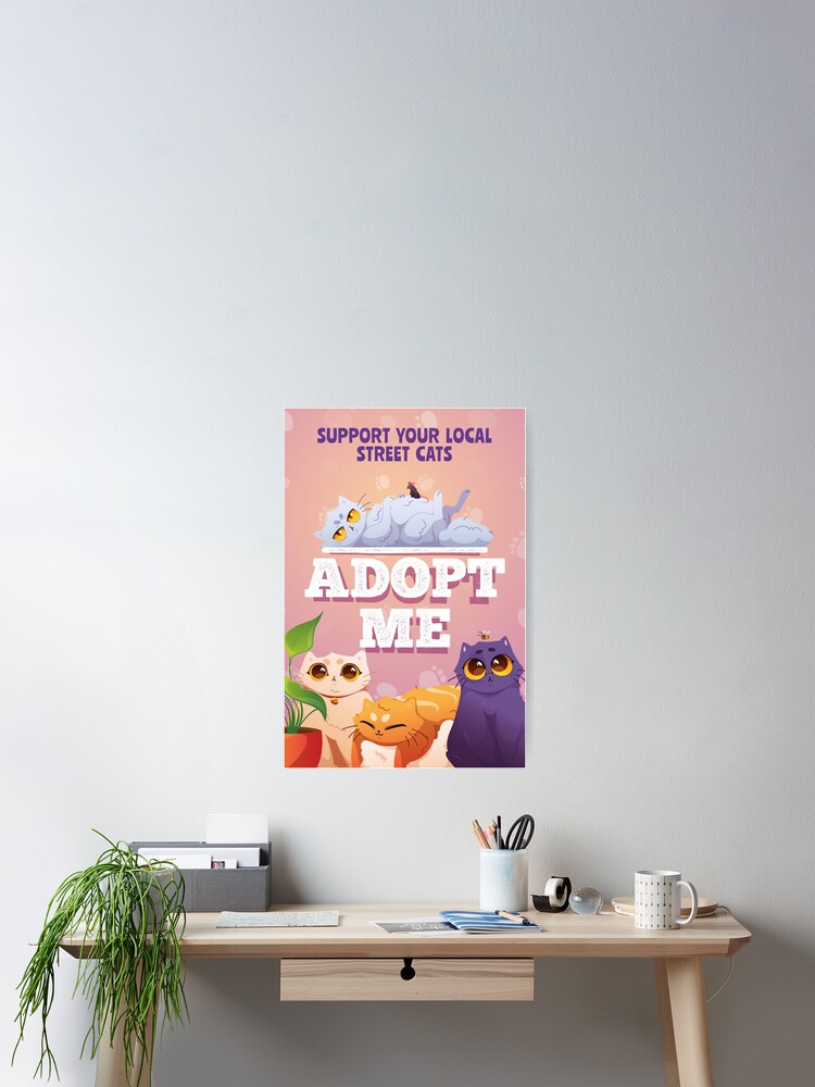 ADOPT ME, SUPPORT YOUR LOCAL STREET CAT Poster for Sale by