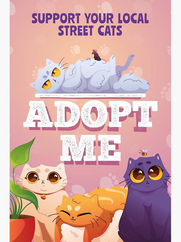 ADOPT ME, SUPPORT YOUR LOCAL CATS Poster for Sale by jingo08