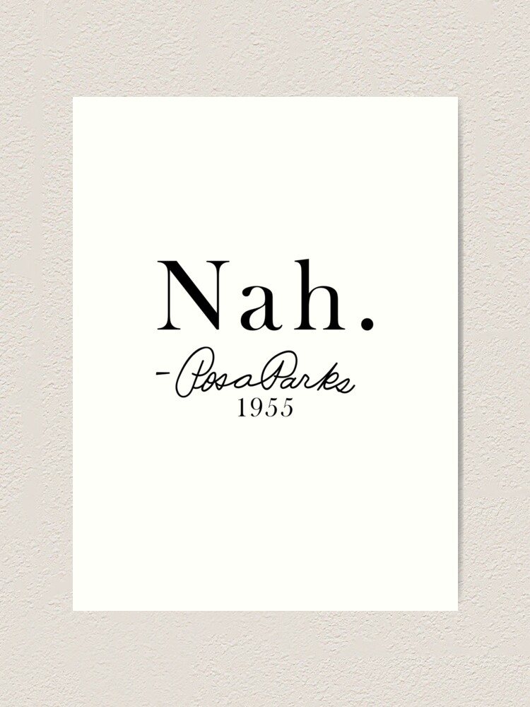 Nah Rosa Parks 1955 Quote Civil Rights Political Social Activist Dissent Civil Disobedience Art Print By 321outright Redbubble