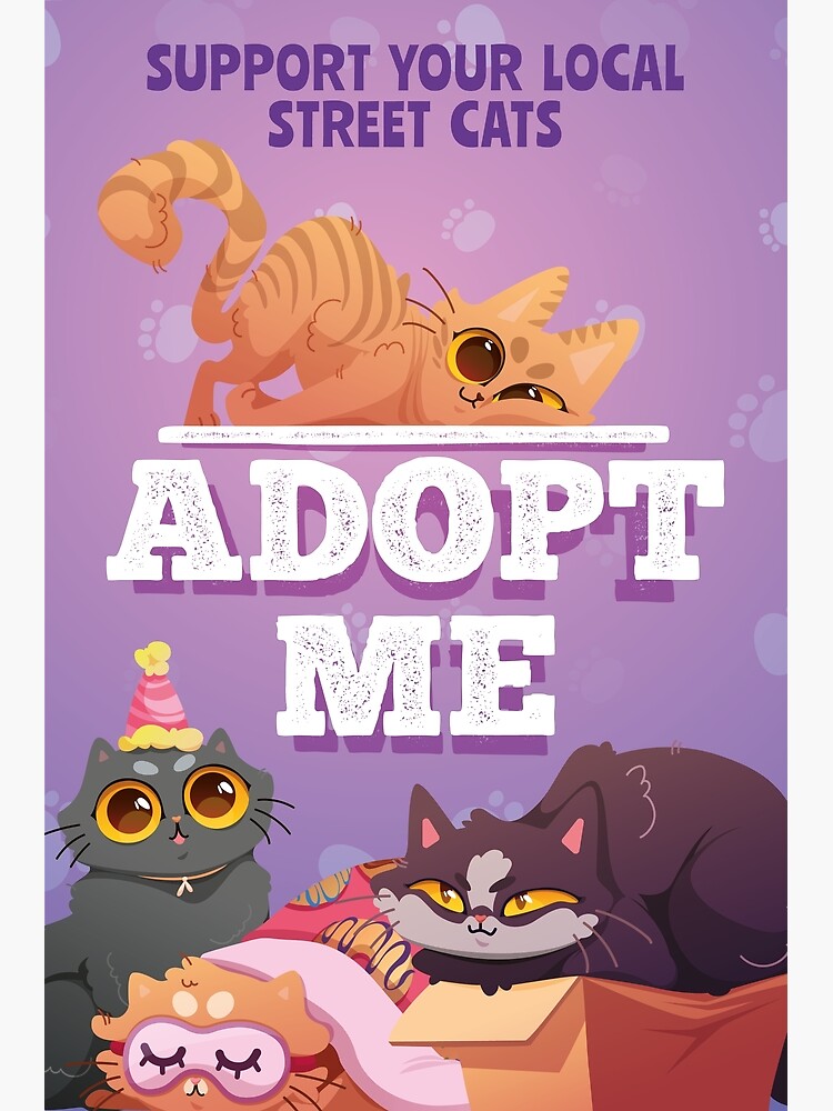 ADOPT ME, SUPPORT YOUR LOCAL CATS Poster for Sale by jingo08