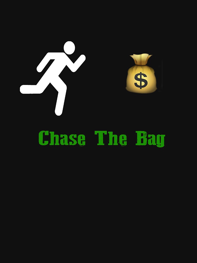 "Chase The Bag Shirt" Tshirt for Sale by StreetHustle Redbubble chase the tshirts