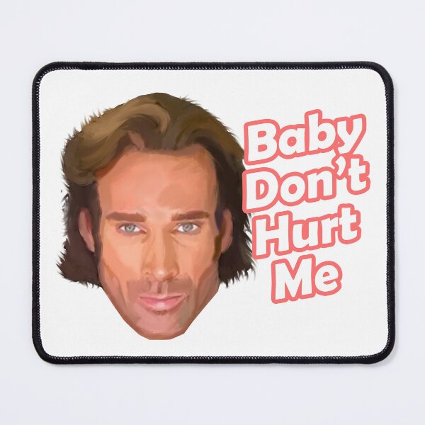 Item preview, Baby Don’t Hurt Me, Mike O'Hearn funny meme  designed and sold by therustyart.