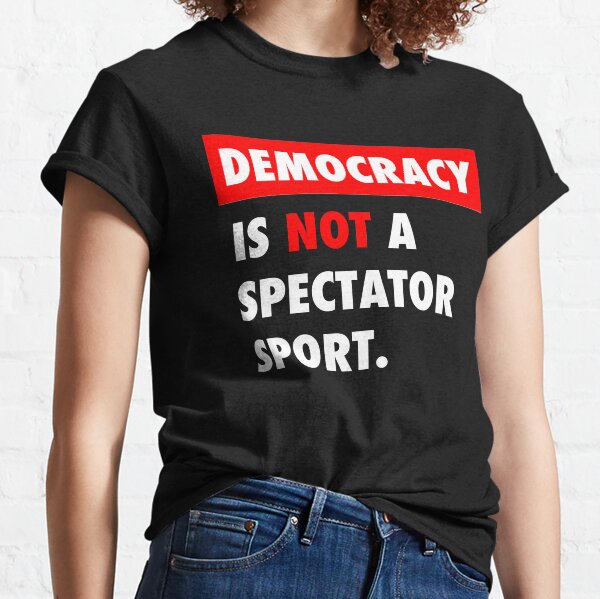 Item preview, Democracy is NOT a Spectator Sport designed and sold by Thelittlelord.