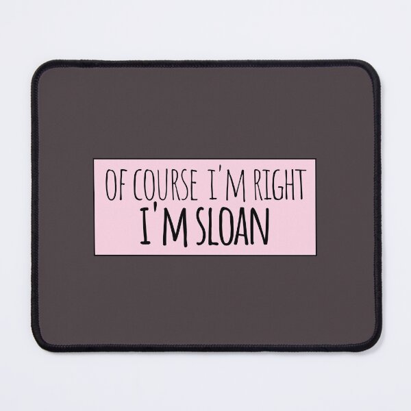 Item preview, Of Course I'm Right I'm Sloan Funny Personalized designed and sold by kindxinn.