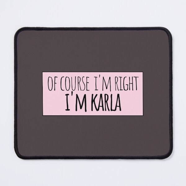 Item preview, Of Course I'm Right I'm Karla Funny Personalized designed and sold by kindxinn.