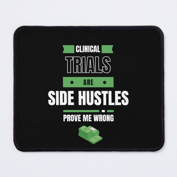 Item preview, Clinical Trials are Side Hustles Prove Me Wrong designed and sold by mkzmerch.