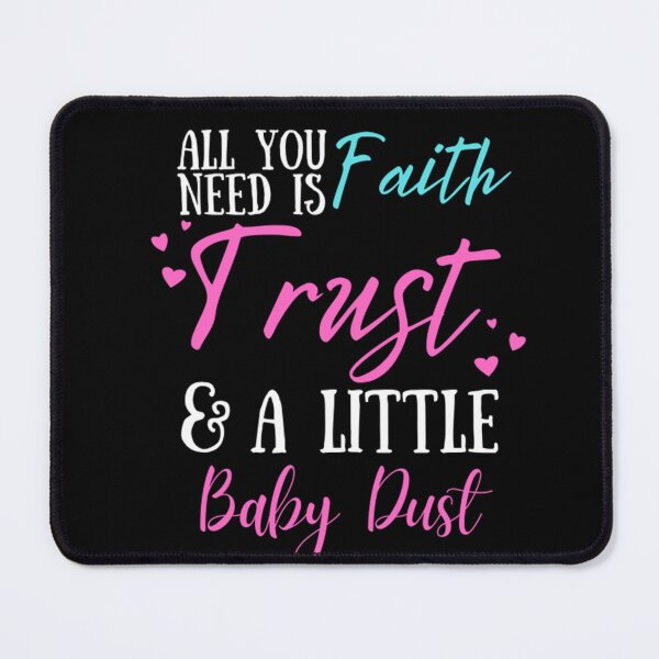 Item preview, All You Need Is Faith Trust A little Baby Dust, IVF, IUI Procedure day T-Shirt designed and sold by BrennDaniel.