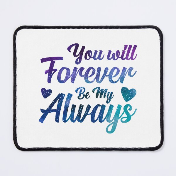 Item preview, You will forever  and ever be my always designed and sold by Souushop.