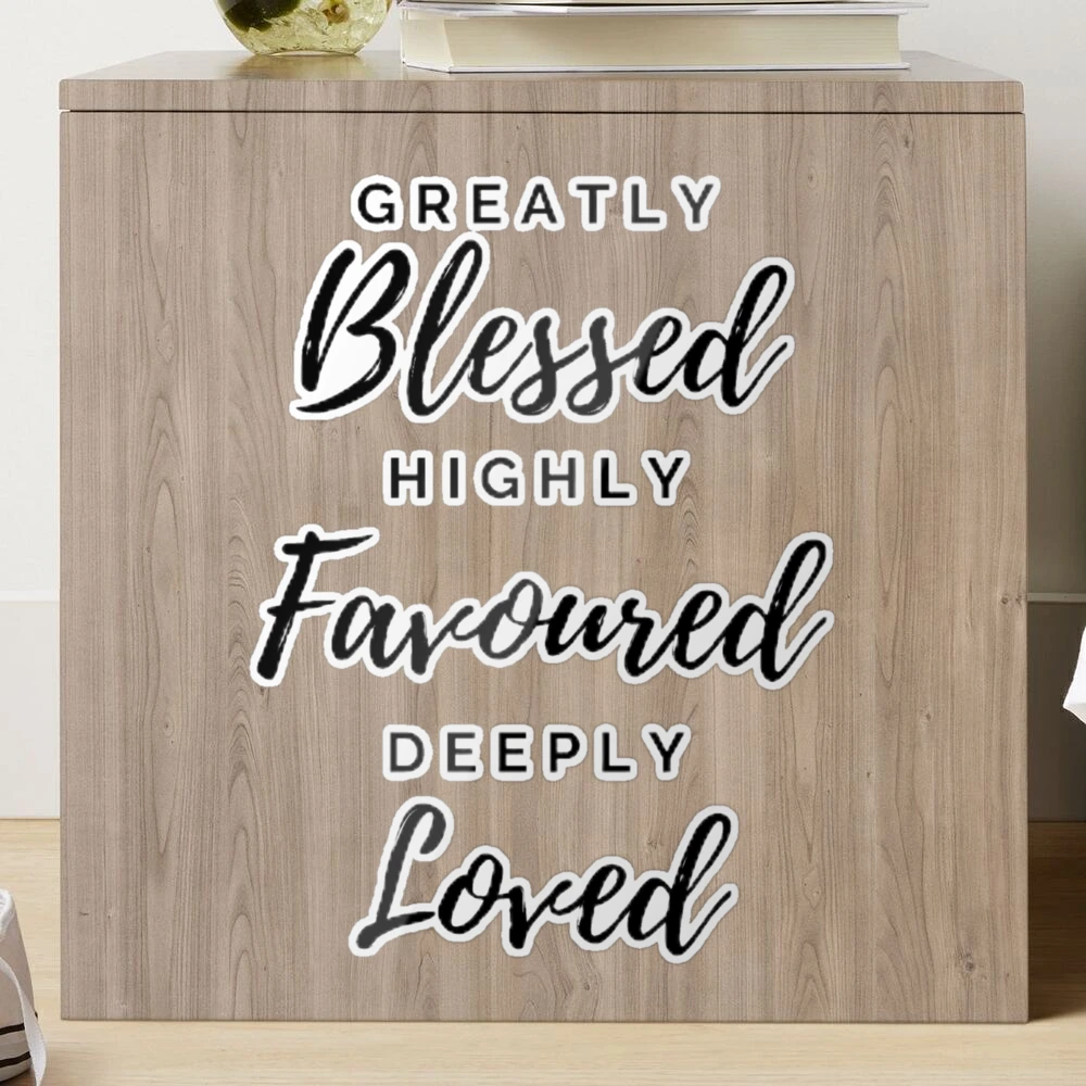 Greatly Blessed Highly Favored Deeply Loved {Wood Board}