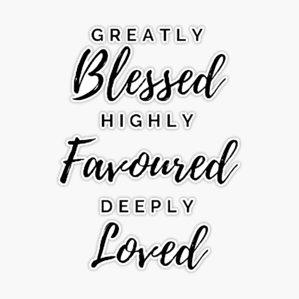 Greatly Blessed Highly Favored Deeply Loved {Wood Board}