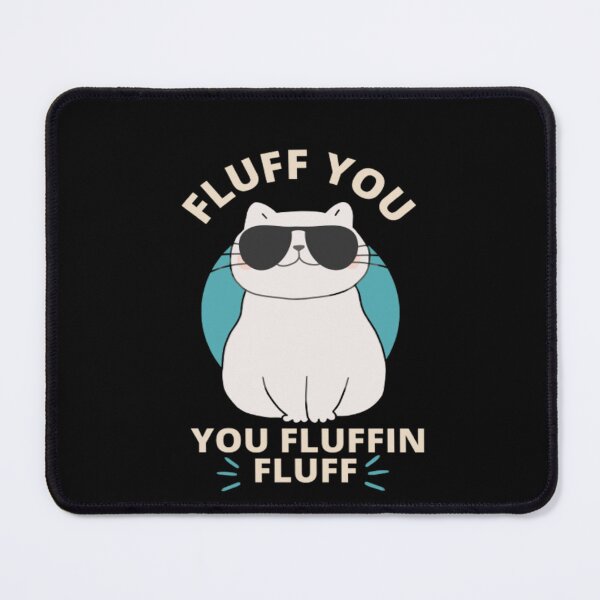 Item preview, Fluff You Fluffin Fluff Kitten - Funny Cat Lover  designed and sold by Aladdin96.