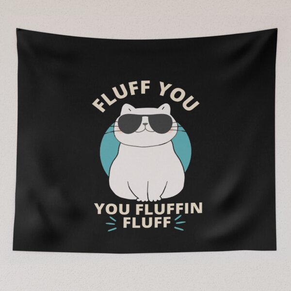 Item preview, Fluff You Fluffin Fluff Kitten - Funny Cat Lover  designed and sold by Aladdin96.