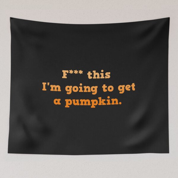Item preview, F this, Im going to get a pumpkin.   designed and sold by EmryDecastro.