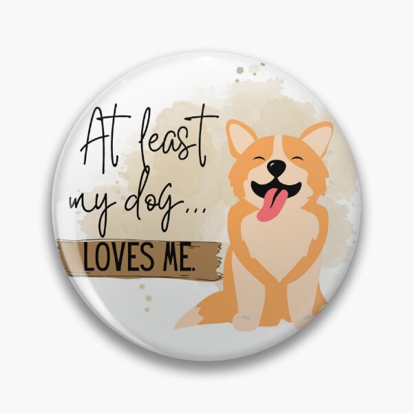 Item preview, At least my dog loves me designed and sold by Pandogh.