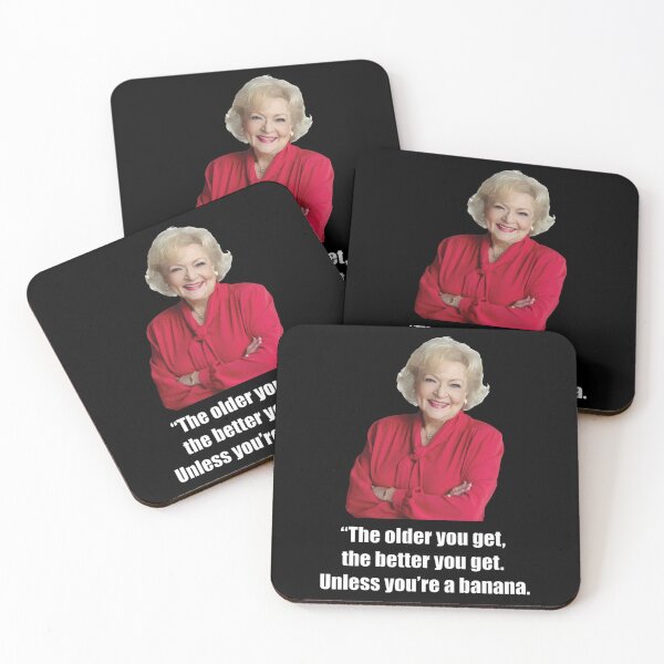 Item preview, Betty White - The Older You Get, The Better You Get, Unless You_re a Banana   designed and sold by lovepresleys.