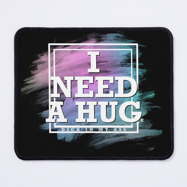 Item preview, I Need A Hug (I Need A Huge Dick In My Ass) designed and sold by McDolphinJuice.