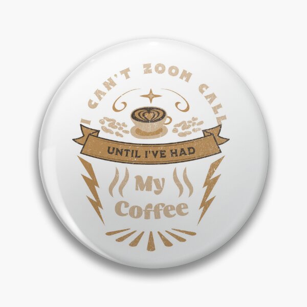 Item preview, I Can't Zoom Call Until I've had My Coffee designed and sold by luisrdz86.