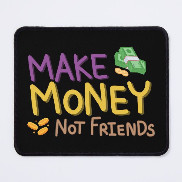 Item preview, Make Money Not Friends designed and sold by DDalaland.