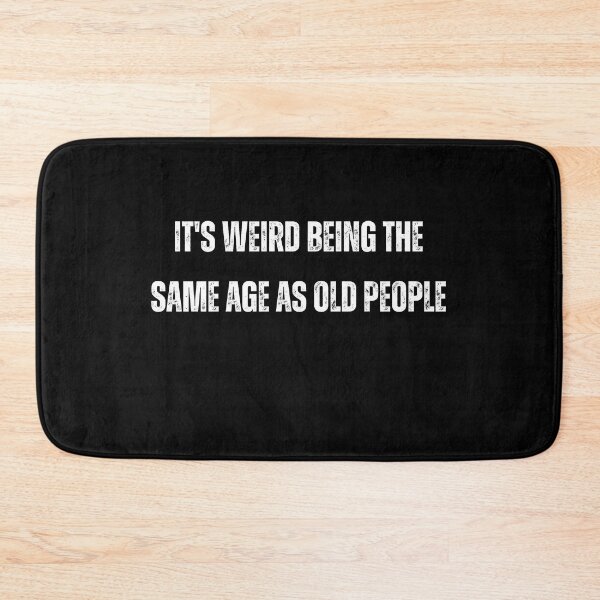 Item preview, It's Weird Being the Same Age as Old People | Humorous and Relatable Design designed and sold by TshirtWing.