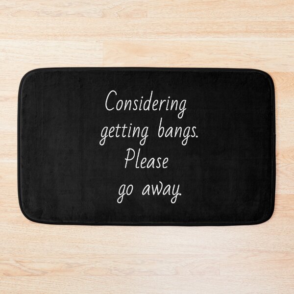 Item preview, Considering getting bangs. Please go away. White letters. designed and sold by AdiRemba.