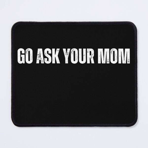 Item preview, Copy of I'll be In The GarageGo Ask Your Mom | Playful Parenting Humor designed and sold by TshirtWing.
