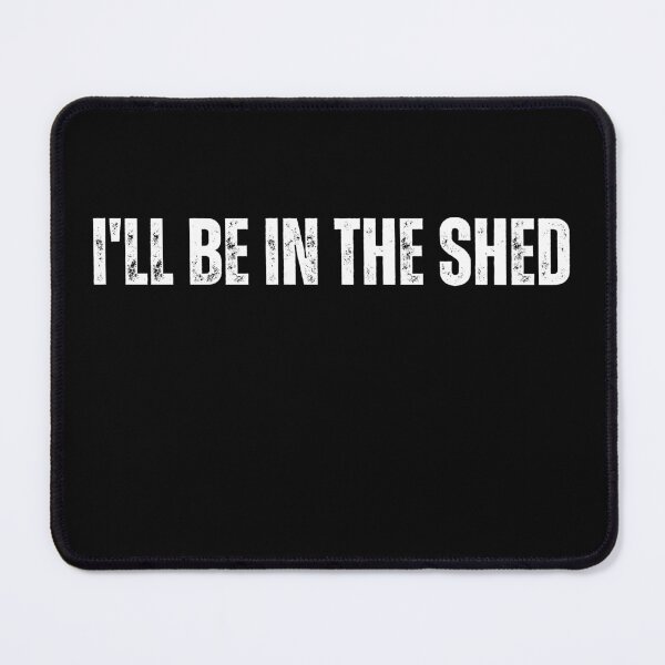 Item preview, I'll Be In The Shed | Celebrating the Workshop Haven designed and sold by TshirtWing.
