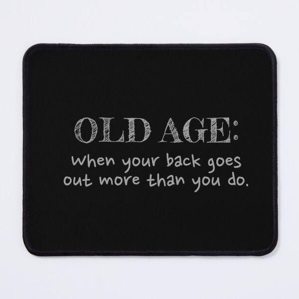 Item preview, Old age: When your back goes out more than you do. designed and sold by gmalecki.