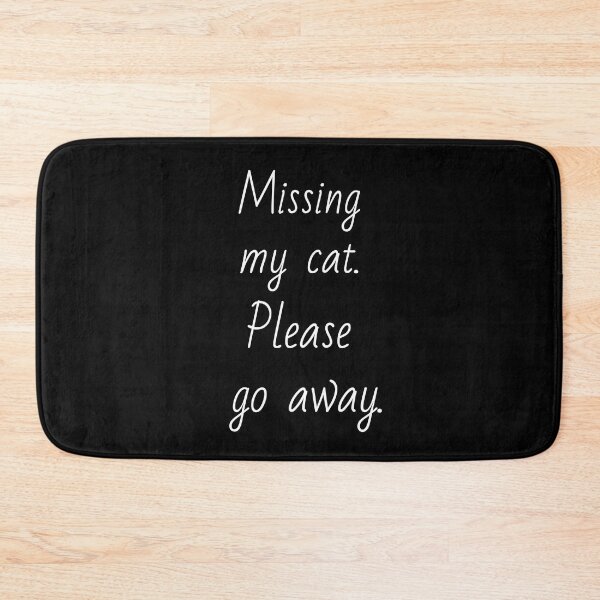 Item preview, Missing my cat. Please go away. White letters. designed and sold by AdiRemba.