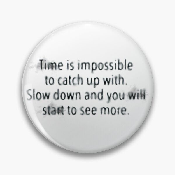 Item preview, Time is impossible to catch up with. Slow down and you will start to see more. designed and sold by Wojtgor.