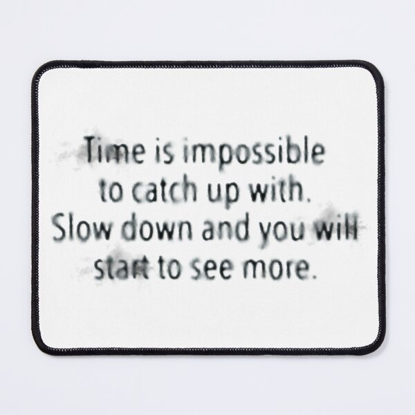 Item preview, Time is impossible to catch up with. Slow down and you will start to see more. designed and sold by Wojtgor.