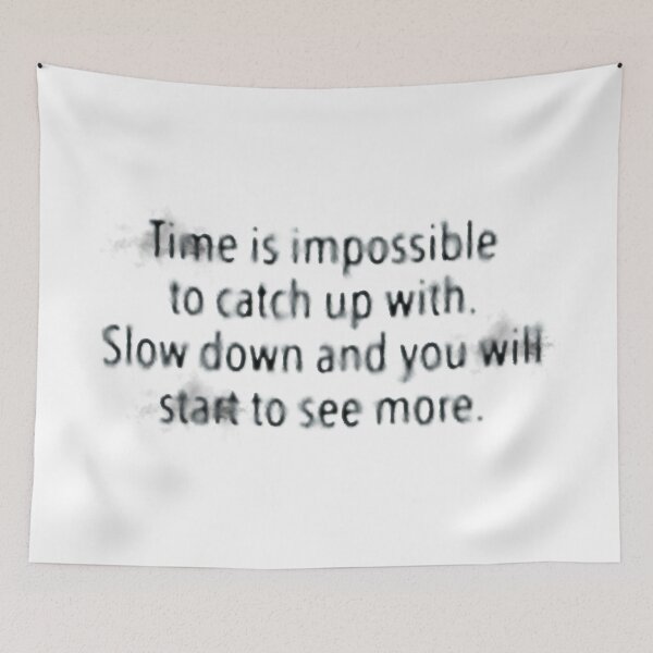 Item preview, Time is impossible to catch up with. Slow down and you will start to see more. designed and sold by Wojtgor.