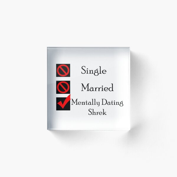Mentally Dating Shrek Acrylic Block