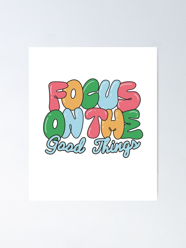 Focus on Good Things. Positive gifts - Good Vibes Poster for Sale