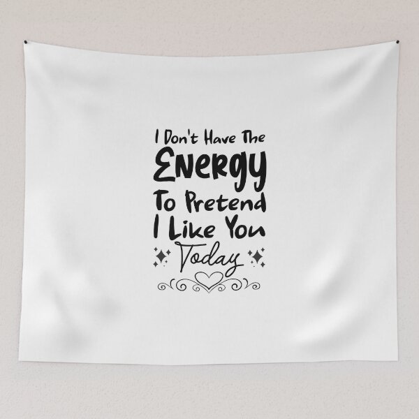 Item preview, I Don't Have The Energy To Pretend To Like You Today designed and sold by shema78.