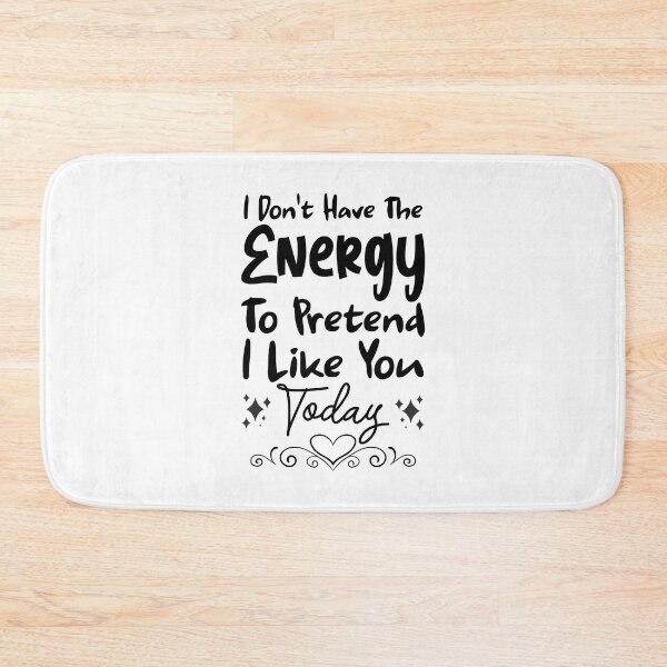 Item preview, I Don't Have The Energy To Pretend To Like You Today designed and sold by shema78.