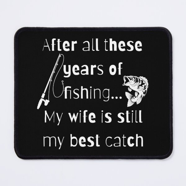 Item preview, After all these years of fishing my wife is still my best catch designed and sold by Seetears.