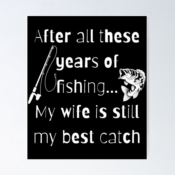 Item preview, After all these years of fishing my wife is still my best catch designed and sold by Seetears.